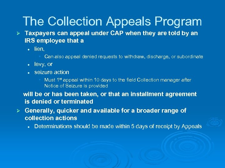 The Collection Appeals Program Ø Taxpayers can appeal under CAP when they are told