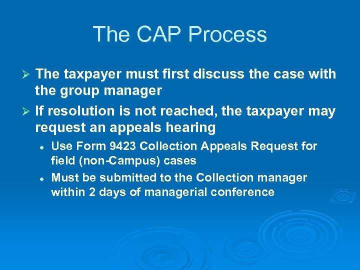 The CAP Process The taxpayer must first discuss the case with the group manager