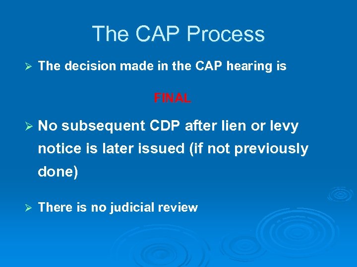 The CAP Process Ø The decision made in the CAP hearing is FINAL Ø