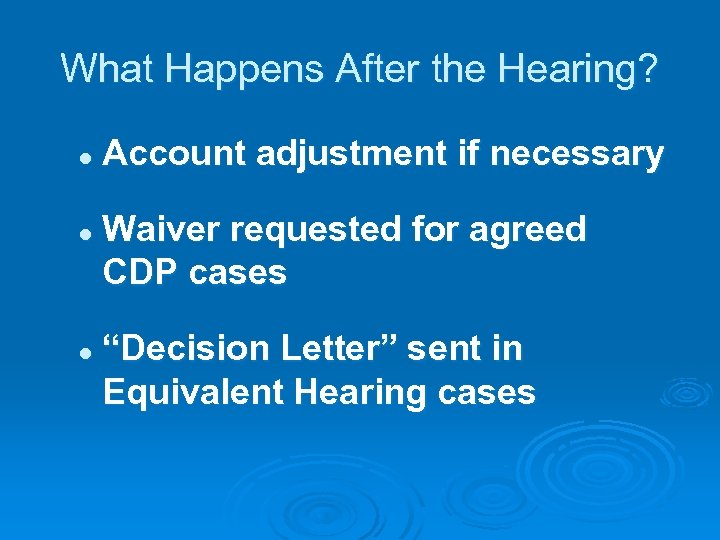 What Happens After the Hearing? l l l Account adjustment if necessary Waiver requested