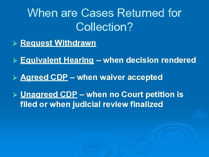 When are Cases Returned for Collection? Ø Request Withdrawn Ø Equivalent Hearing – when