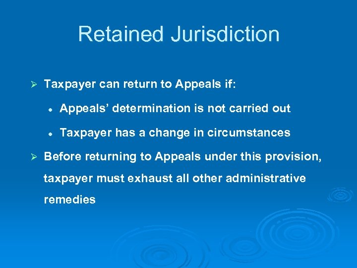 Retained Jurisdiction Ø Taxpayer can return to Appeals if: l l Ø Appeals’ determination