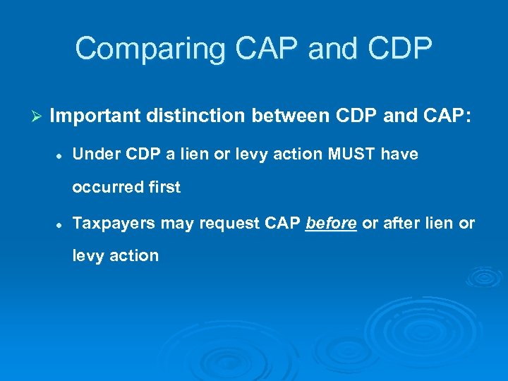 Comparing CAP and CDP Ø Important distinction between CDP and CAP: l Under CDP