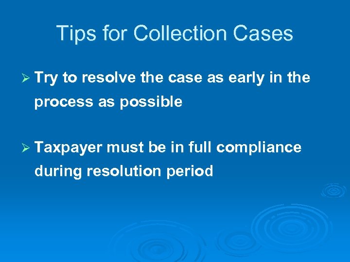 Tips for Collection Cases Ø Try to resolve the case as early in the