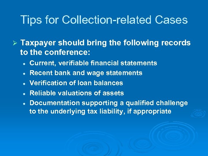 Tips for Collection-related Cases Ø Taxpayer should bring the following records to the conference: