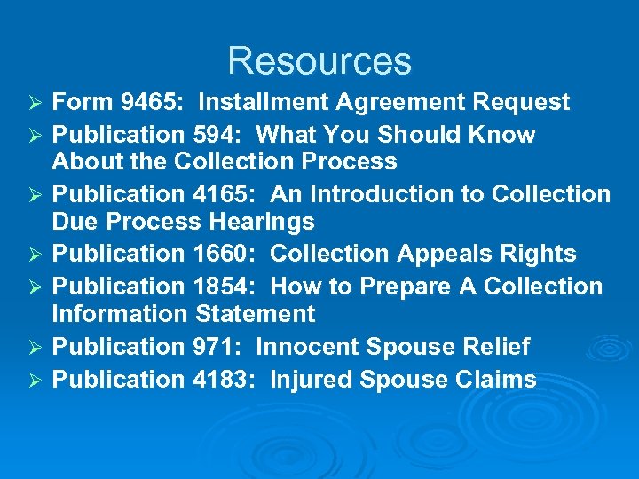 Resources Form 9465: Installment Agreement Request Ø Publication 594: What You Should Know About