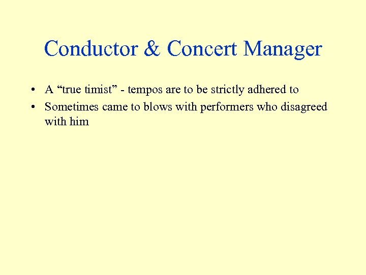 Conductor & Concert Manager • A “true timist” - tempos are to be strictly