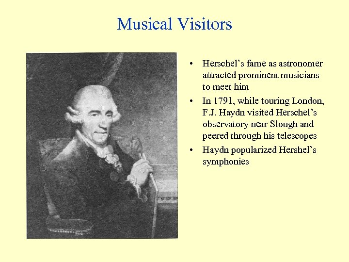 Musical Visitors • Herschel’s fame as astronomer attracted prominent musicians to meet him •