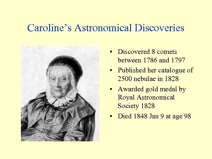 Caroline’s Astronomical Discoveries • Discovered 8 comets between 1786 and 1797 • Published her