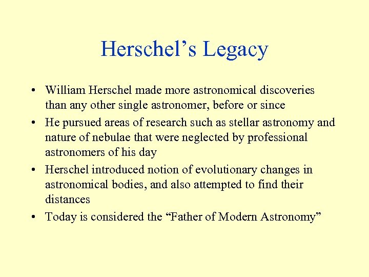 Herschel’s Legacy • William Herschel made more astronomical discoveries than any other single astronomer,