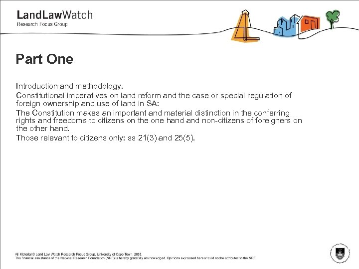 Part One Introduction and methodology. Constitutional imperatives on land reform and the case or