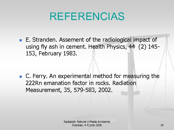 REFERENCIAS n n E. Stranden. Assement of the radiological impact of using fly ash
