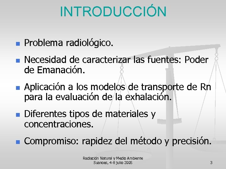 INTRODUCCIÓN n n n Problema radiológico. Necesidad de caracterizar las fuentes: Poder de Emanación.