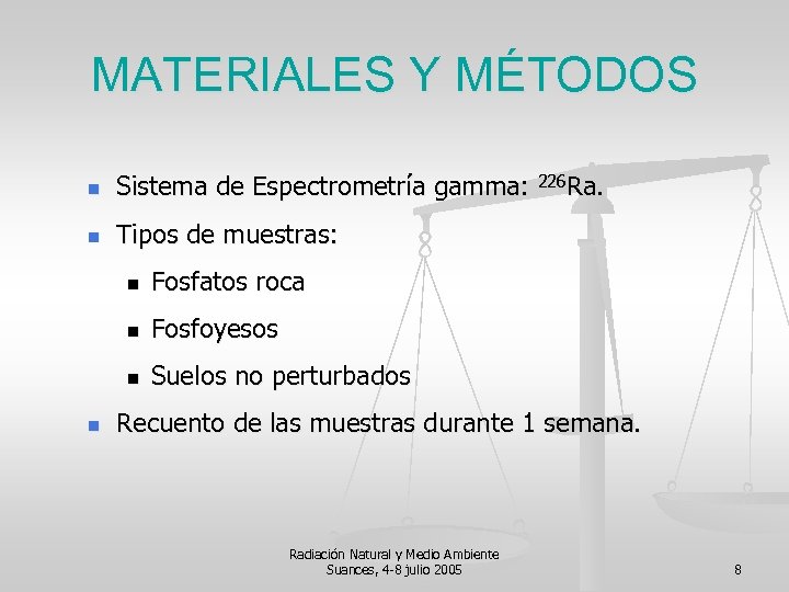 MATERIALES Y MÉTODOS n Sistema de Espectrometría gamma: 226 Ra. n Tipos de muestras: