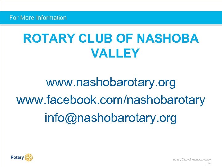 For More Information ROTARY CLUB OF NASHOBA VALLEY www. nashobarotary. org www. facebook. com/nashobarotary