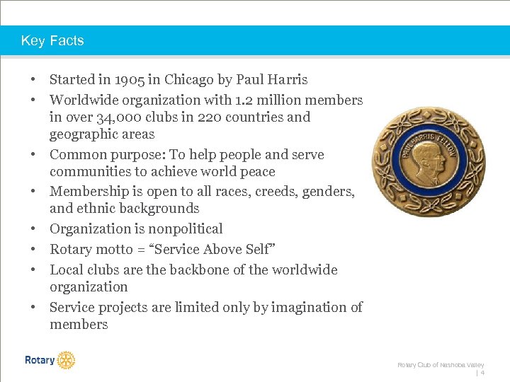 Key Facts • Started in 1905 in Chicago by Paul Harris • Worldwide organization
