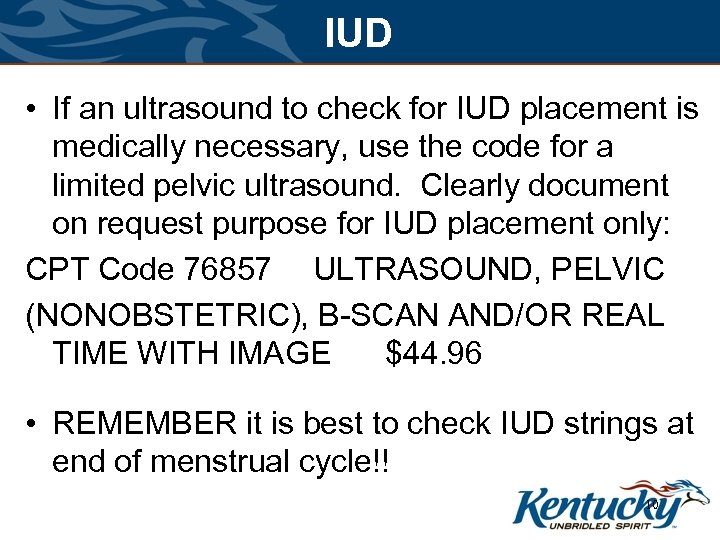 IUD • If an ultrasound to check for IUD placement is medically necessary, use