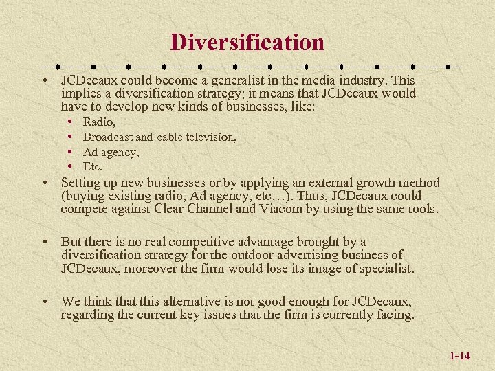 Diversification • JCDecaux could become a generalist in the media industry. This implies a