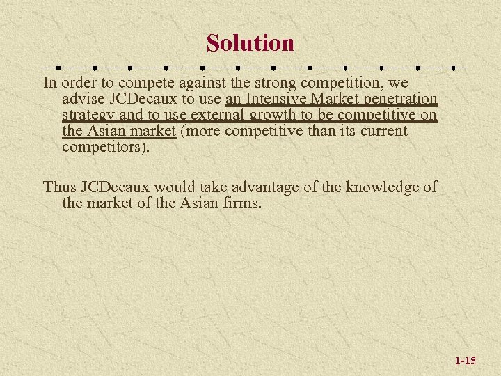 Solution In order to compete against the strong competition, we advise JCDecaux to use