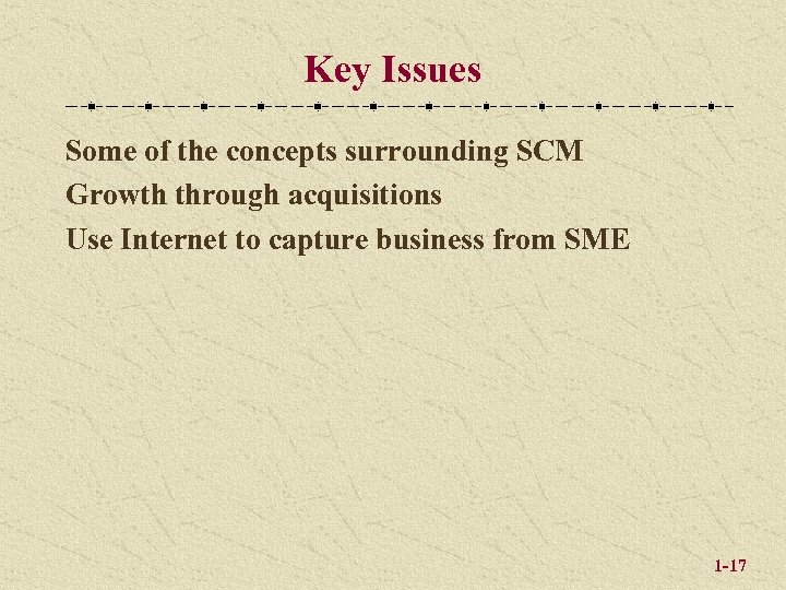 Key Issues Some of the concepts surrounding SCM Growth through acquisitions Use Internet to