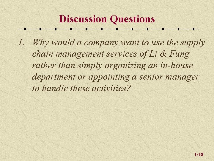 Discussion Questions 1. Why would a company want to use the supply chain management