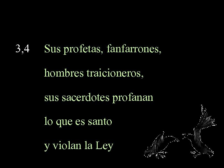 3, 4 Sus profetas, fanfarrones, hombres traicioneros, sus sacerdotes profanan lo que es santo