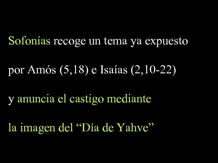 Sofonías recoge un tema ya expuesto por Amós (5, 18) e Isaías (2, 10