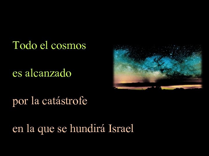 Todo el cosmos es alcanzado por la catástrofe en la que se hundirá Israel