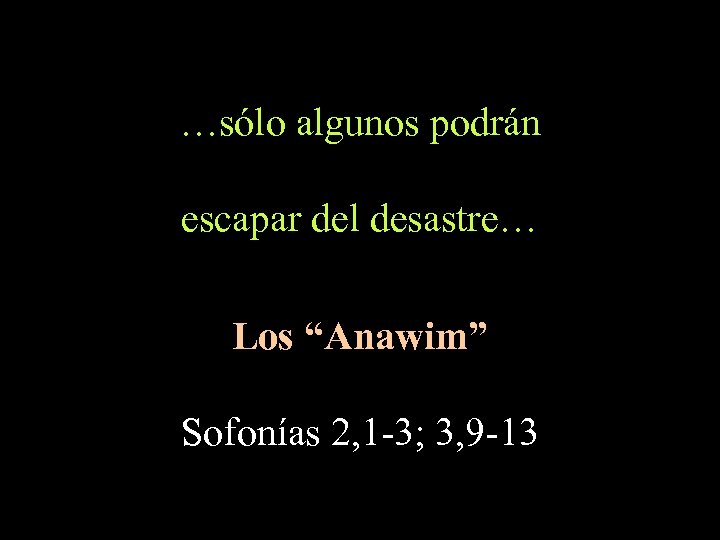 …sólo algunos podrán escapar del desastre… Los “Anawim” Sofonías 2, 1 -3; 3, 9