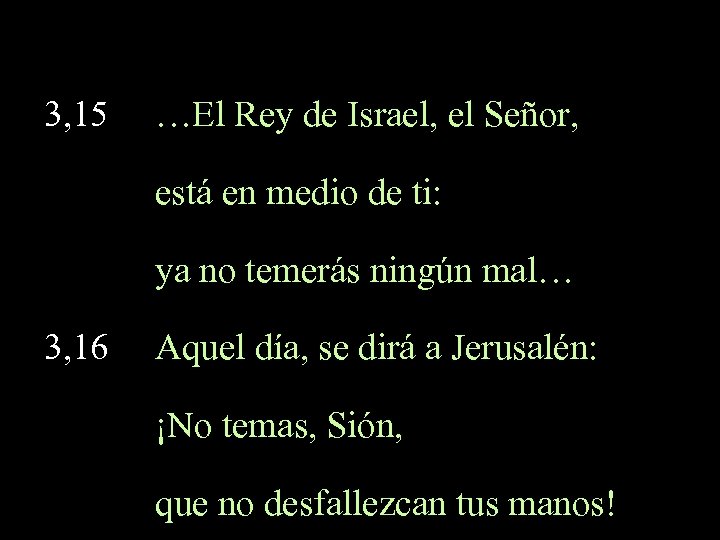 3, 15 …El Rey de Israel, el Señor, está en medio de ti: ya