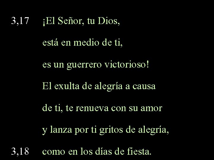 3, 17 ¡El Señor, tu Dios, está en medio de ti, es un guerrero