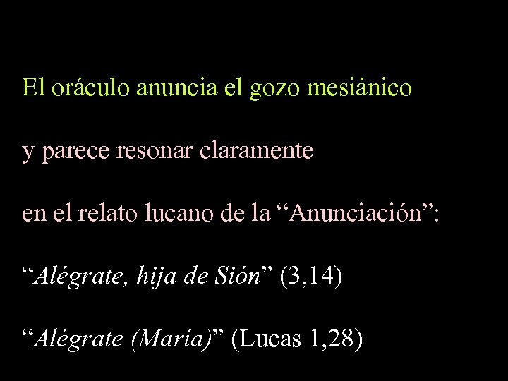 El oráculo anuncia el gozo mesiánico y parece resonar claramente en el relato lucano