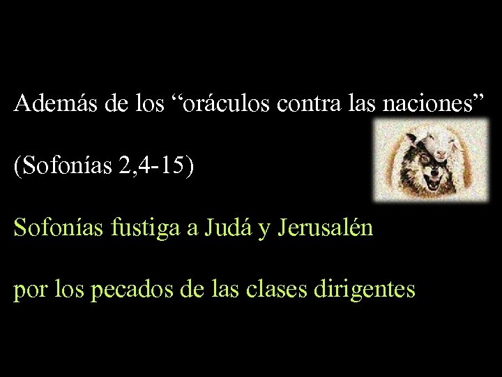 Además de los “oráculos contra las naciones” (Sofonías 2, 4 -15) Sofonías fustiga a