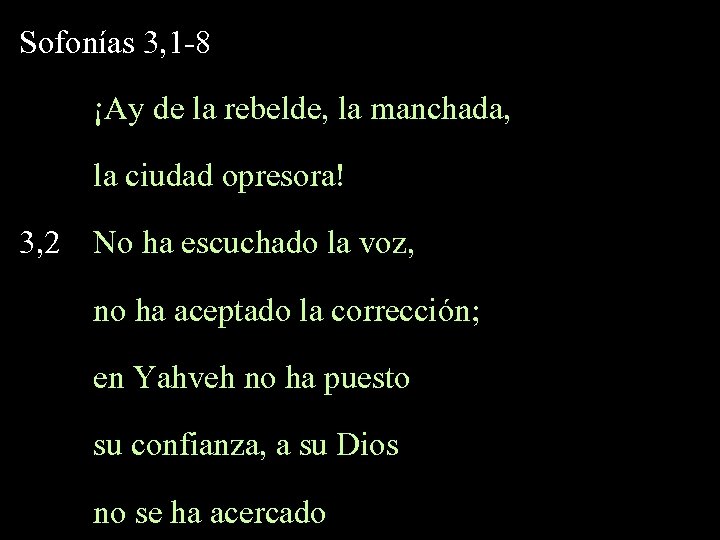 Sofonías 3, 1 -8 ¡Ay de la rebelde, la manchada, la ciudad opresora! 3,