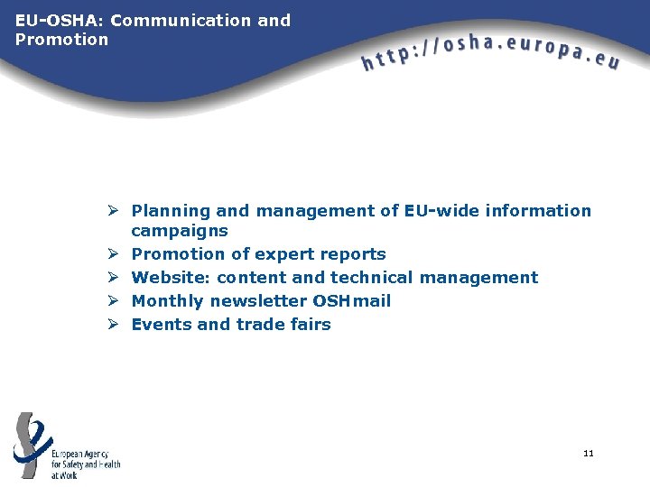 EU-OSHA: Communication and Promotion Ø Planning and management of EU-wide information campaigns Ø Promotion