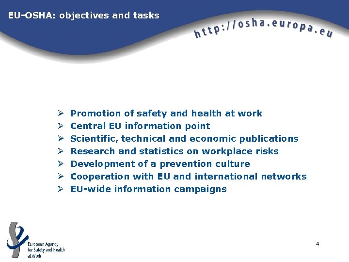 EU-OSHA: objectives and tasks Ø Ø Ø Ø Promotion of safety and health at