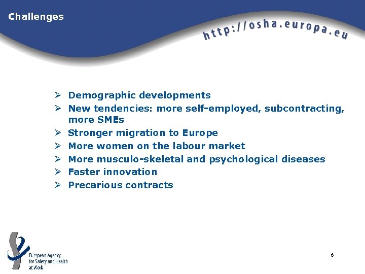 Challenges Ø Demographic developments Ø New tendencies: more self-employed, subcontracting, more SMEs Ø Stronger