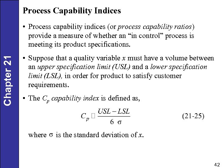 Process Capability Indices Chapter 21 • Process capability indices (or process capability ratios) provide