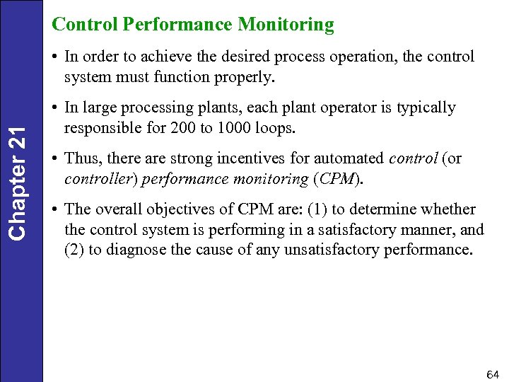 Control Performance Monitoring Chapter 21 • In order to achieve the desired process operation,