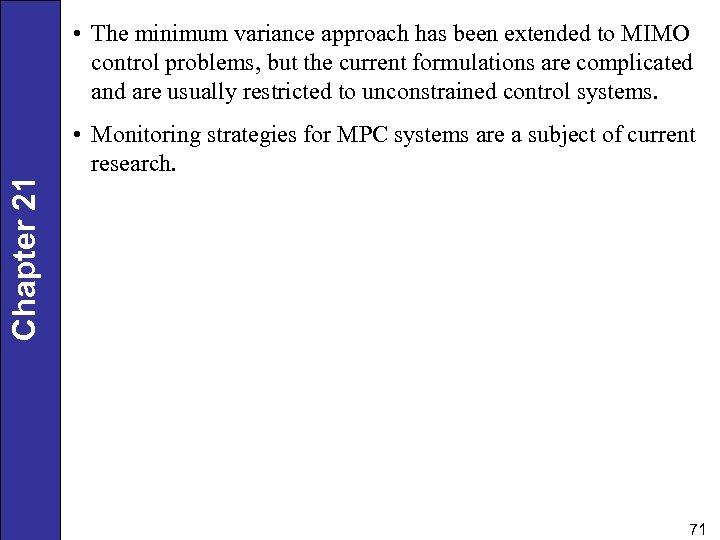 Chapter 21 • The minimum variance approach has been extended to MIMO control problems,