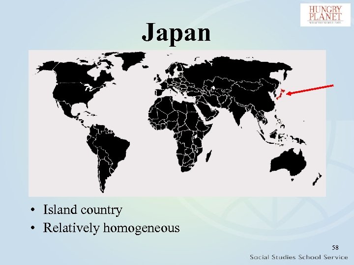 Japan • Island country • Relatively homogeneous 58 