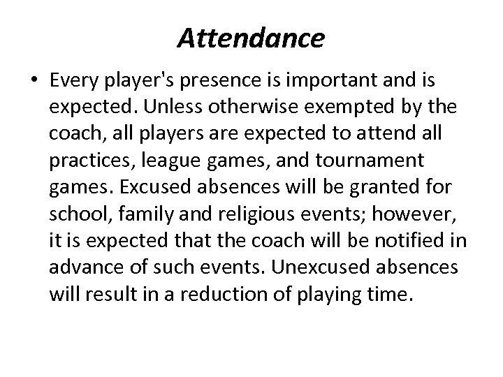 Attendance • Every player's presence is important and is expected. Unless otherwise exempted by