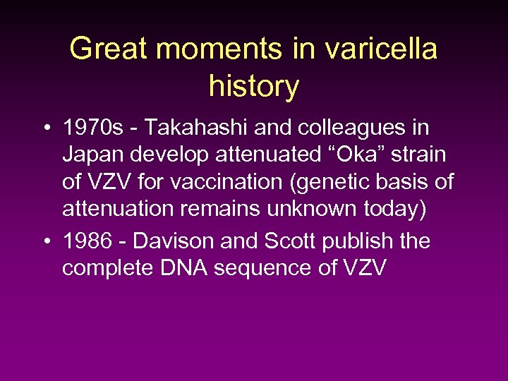 Great moments in varicella history • 1970 s - Takahashi and colleagues in Japan