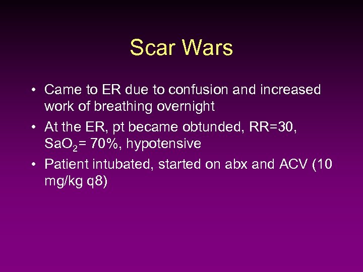 Scar Wars • Came to ER due to confusion and increased work of breathing