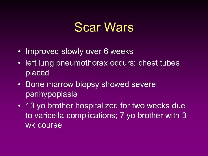 Scar Wars • Improved slowly over 6 weeks • left lung pneumothorax occurs; chest