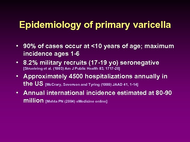 Epidemiology of primary varicella • 90% of cases occur at <10 years of age;