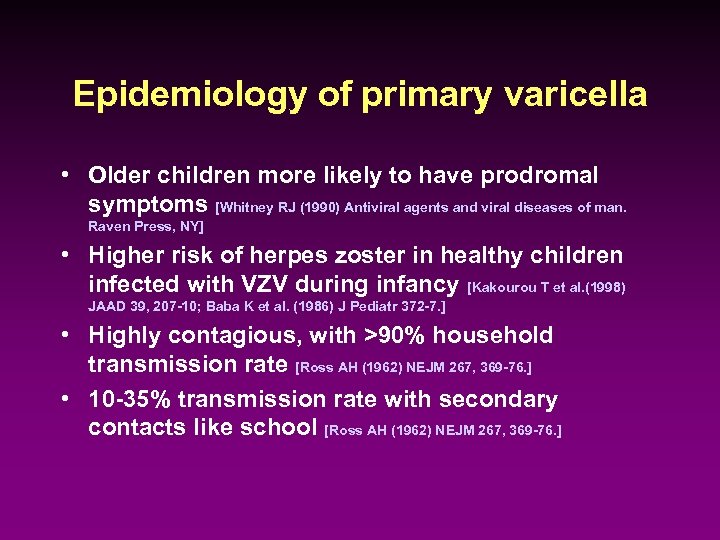Epidemiology of primary varicella • Older children more likely to have prodromal symptoms [Whitney