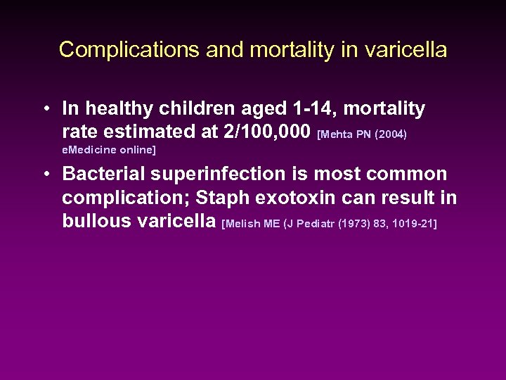 Complications and mortality in varicella • In healthy children aged 1 -14, mortality rate