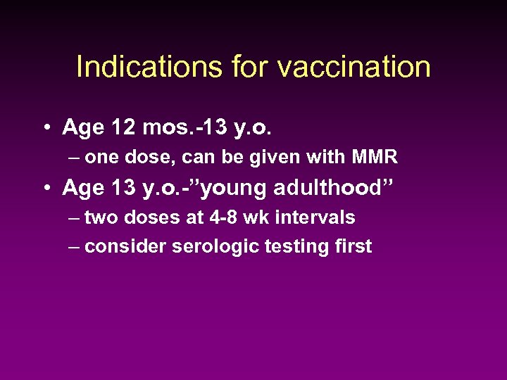 Indications for vaccination • Age 12 mos. -13 y. o. – one dose, can