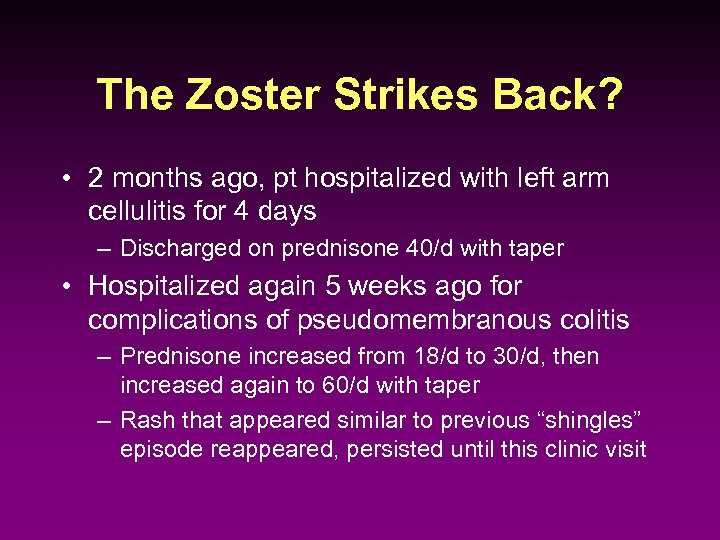 The Zoster Strikes Back? • 2 months ago, pt hospitalized with left arm cellulitis